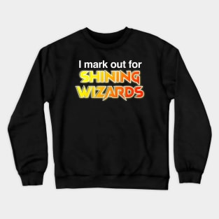 I mark out for shining wizards Crewneck Sweatshirt